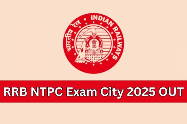 RRB NTPC Exam 2025: उम्मीदवारों के लिए परीक्षा शहर की जानकारी जारी, 7 अगस्त से शुरू होगी परीक्षा RRB